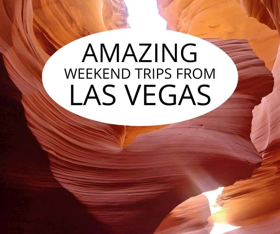 Amazing weekend trips from Las Vegas.