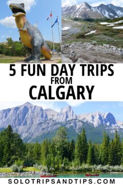 Huge dinosaur statue in Drumheller; Kananaskis country Ptarmigan Cirque; two red canoes in the Bow River in Canmore AB with Rocky Mountains in background; text: 5 fun day trips from Calgary.